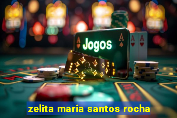 zelita maria santos rocha